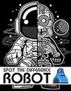 Spot The Difference Robot!: A Fun Search and Find Books for Children 6-10 years old