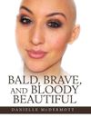 Bald, Brave, and Bloody Beautiful by Danielle McDermott (Paperback, 2021)