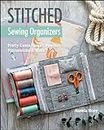 Stitched Sewing Organizers: Pretty Cases, Boxes, Pouches, Pincushions & More (English Edition)