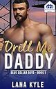 Drill Me Daddy: An MM Age Play Romance (Blue Collar Boys Book 1)