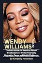 WENDY WILLIAMS BOOK: The Truth About the American Former Broadcaster and Media Personality Biography, Career and Health Challenges