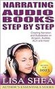Narrating Audio Books Step by Step - Creating Narration and Audiobooks on Amazon, Audible, ACX and more! (Author's Essentials Series Book 11)