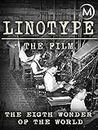 Linotype, the Film: The Eighth Wonder of the World