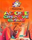 Mastering Adobe Creative Cloud: Craft Stunning Designs, Captivating Videos, and Seamless Experiences – Your Complete Guide to Adobe's Creative Powerhouse