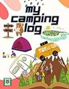 My Camping Log: Record all your Travelling and encamping Adventure in one place for Campers.