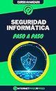 Aprende Seguridad Informática Paso a Paso: Curso Avanzado de Seguridad Informática - Guía de 0 a 100 (Cursos de Informática) (Spanish Edition)