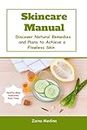 Skincare Manual: Discover Natural Remedies and Plans to Achieve a Flawless Skin