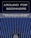 Arduino for Beginners: Beginners guide on How To Learn Arduino Advanced Methods and Strategies (3) (Arduino Programming)