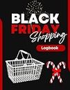 Black Friday Shopping Log Book: Organize And Track Shopping Activities, Deal Tracking, Shopping Lists, Store Listings, Price Comparison. 8.5"x11", 120 Pages