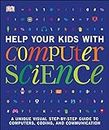 Help Your Kids with Computer Science (Key Stages 1-5): A Unique Step-by-Step Visual Guide to Computers, Coding, and Communication (DK Help Your Kids With)