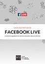 Guía definitiva de Facebook Live: Cómo convertir seguidores en clientes (Spanish Edition)