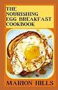 The Nourishing Egg Breakfast Cookbook: Discover How Easy It Is To Cook Delicious And Healthy Eggs Breakfast Recipes