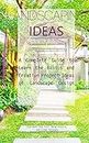 Landscaping Ideas: A Complete Guide to Learn the Basics and Creative Project Ideas of Landscape Design