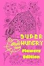 Super Hungry Eats Flowers: A flowers coloring adventures book, with 40 pages of savory fun, for cat lovers who are also flowers lovers, ideal as cat lover gifts, flower food lover gifts