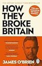 How They Broke Britain: The Instant Sunday Times Bestseller