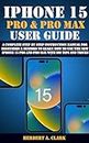 IPHONE 15 PRO & PRO MAX USER GUIDE: A Complete Step By Step Instruction Manual for Beginners & Seniors to Learn How to Use the New iPhone 15 Pro And Pro ... Manuals by Clark Book 2) (English Edition)