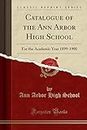 Catalogue of the Ann Arbor High School: For the Academic Year 1899-1900 (Classic Reprint)