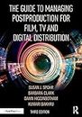 The Guide to Managing Postproduction for Film, TV, and Digital Distribution: Managing the Process