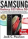 SAMSUNG Galaxy S21 Ultra 5G: The Complete Beginner and Seniors Manual with Useful Tips and Tricks to Help You Master the New Samsung Galaxy S21, S21+ and S21 Ultra 5G Including Troubleshooting Hacks