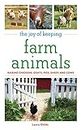 The Joy of Keeping Farm Animals: Raising Chickens, Goats, Pigs, Sheep, and Cows: The Ultimate Guide to Raising Your Own Food