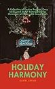 Holiday Harmony: A Collection of Festive Recipes, Cozy Ideas, and Joyful Entertaining for Christmas at Home with Loved Ones