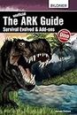 The unofficial ARK Guide: Survival Evolved & Add-ons