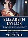 The Best of Vanity Fair ELIZABETH TAYLOR: Eight Remarkable Stories About Hollywood’s Most Beautiful, Most Controversial Star