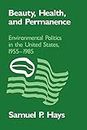 Beauty, Health, and Permanence: Environmental Politics in the United States, 1955–1985 (Studies in Environment and History)