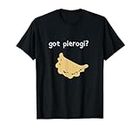 Got pierogi Polish Food Pierogi Polish Dumplings Love Poland T-Shirt