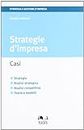 Strategie d'impresa. Casi, strategie, analisi strategica, analisi competitiva, teorie e modelli (Strategia e gestione d'impresa)