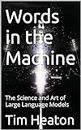 Words in the Machine: The Science and Art of Large Language Models