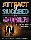 Attract and Succeed with Women: Essential Info for Men