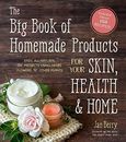 Big Book of Homemade Products for Your Skin, Health and Home, T... by Berry, Jan