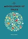 Miscellanea of Tales [Paperback] Biprajit Dutta, Gargi Bandyopadhyay, Amrita Borah; Adeela Hameed, Arijit Roy, Zeenat Afrin, Nirmali Medhi,,; Dipjay Ganguly, Arunabh Hazarika; Sharin Choudhury and Tanay Sengupta