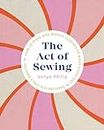 The Act of Sewing: How to Make and Modify Clothes to Wear Every Day