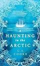 A Haunting in the Arctic: The brand new 2023 chilling gothic thriller from the bestselling author of The Lighthouse Witches and The Ghost Woods