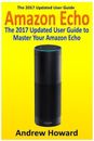 Amazon Echo: The 2017 Updated User Guide to Master Your Amazon Echo (Amazon Echo)