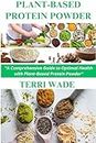 PLANT-BASED PROTEIN POWDER: The ultimate plant-based cookbook for vegan, vegetarian special diets, weight loss, athletes, recipes for breakfast, lunch, ... allergen-free, gluten-free (English Edition)