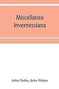 Miscellanea invernessiana: with a bibliography of Inverness newspapers and periodicals