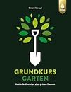 Grundkurs Garten: Basics für Einsteiger ohne grünen Daumen