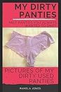 My Dirty Panties: Milf Panties You Always Wanted to Sniff: Pictures of My Dirty Used Panties