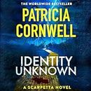 Identity Unknown: Kay Scarpetta, Book 28