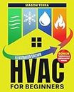 HVAC For Beginners: Bridging Theory & Real-World Application. A User-Friendly Guide to Installing and Maintaining Heating, Ventilation, Air Conditioning Systems in Residential & Commercial Properties