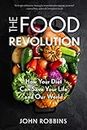 The Food Revolution: How Your Diet Can Save Your Life and Our World (Plant Based Diet, Food Politics)
