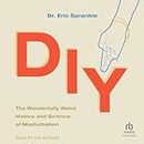 DIY: The Wonderfully Weird History and Science of Masturbation