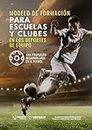 Modelo de formación para escuelas y clubes en los deportes de equipo: Una propuesta desarrollada en el fútbol (Spanish Edition)