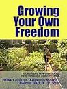 Growing Your Own Freedom: A Collection of 4 Classics on Rural-Suburban Homesteading (Living With the Land Book 59)