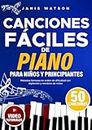 Canciones Fáciles de Piano para y Niños Principiantes: Melodías Famosas en Orden de Dificultad con Digitación y Nombres de Notas