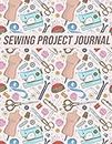 Sewing Project Journal: Keep all Your Sewing Projects Organized | Gift for Sewers, Quilter Presents, Quilting Planner