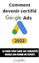 Publicité Google Ads (Adwords) : Le Guide pour la certification Google Ads 2022. PME,DROPSHIPPING,ECOMMERCE (French Edition)